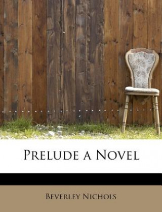 Kniha Prelude a Novel Beverley Nichols