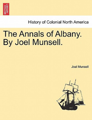 Livre Annals of Albany. by Joel Munsell. Joel Munsell