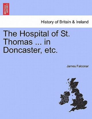 Carte Hospital of St. Thomas ... in Doncaster, Etc. James Falconar