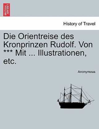 Книга Orientreise des Kronprinzen Rudolf. Von *** Mit ... Illustrationen, etc. Anonymous