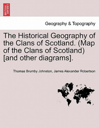 Libro Historical Geography of the Clans of Scotland. (Map of the Clans of Scotland) [and Other Diagrams]. James Alexander Robertson