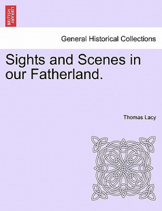 Knjiga Sights and Scenes in our Fatherland. Thomas Lacy