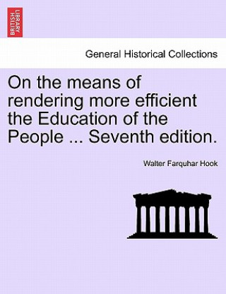 Carte On the Means of Rendering More Efficient the Education of the People ... Seventh Edition. Walter Farquhar Hook