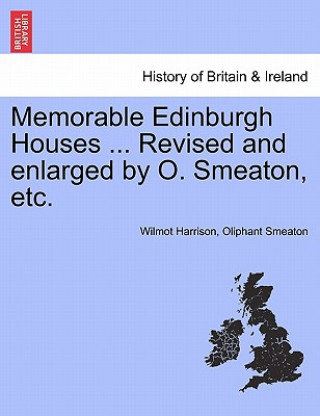 Książka Memorable Edinburgh Houses ... Revised and Enlarged by O. Smeaton, Etc. Oliphant Smeaton