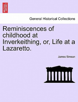 Kniha Reminiscences of Childhood at Inverkeithing, Or, Life at a Lazaretto. James Simson