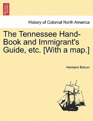 Carte Tennessee Hand-Book and Immigrant's Guide, Etc. [With a Map.] Hermann Bokum