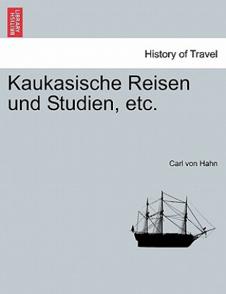 Книга Kaukasische Reisen Und Studien, Etc. Carl Von Hahn