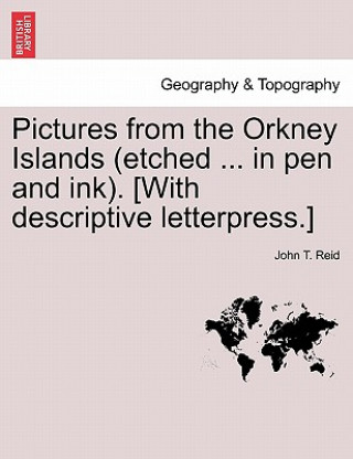 Libro Pictures from the Orkney Islands (Etched ... in Pen and Ink). [With Descriptive Letterpress.] John T Reid