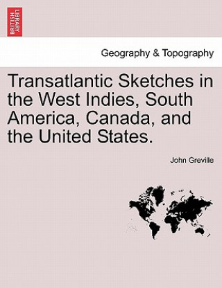 Knjiga Transatlantic Sketches in the West Indies, South America, Canada, and the United States. John Greville