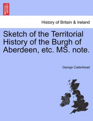 Carte Sketch of the Territorial History of the Burgh of Aberdeen, Etc. Ms. Note. George Cadenhead