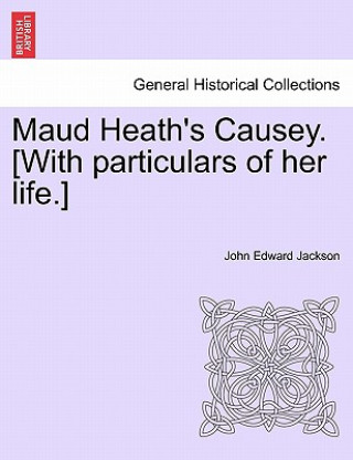 Livre Maud Heath's Causey. [With Particulars of Her Life.] John Edward Jackson