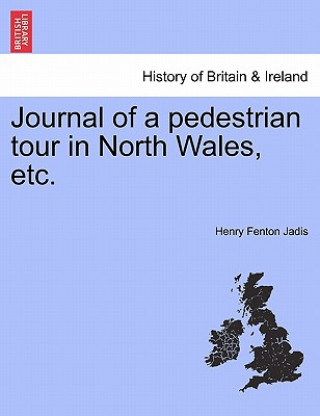 Book Journal of a Pedestrian Tour in North Wales, Etc. Henry Fenton Jadis