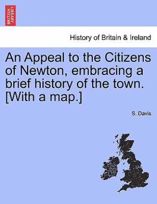 Kniha Appeal to the Citizens of Newton, Embracing a Brief History of the Town. [with a Map.] S Davis