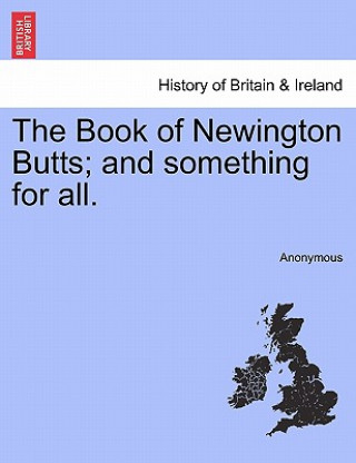 Knjiga Book of Newington Butts; And Something for All. Anonymous