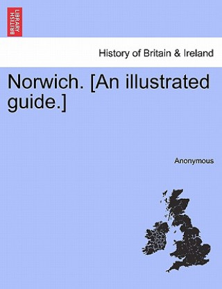 Könyv Norwich. [an Illustrated Guide.] Anonymous