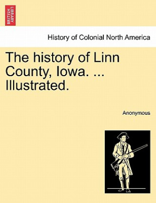 Book History of Linn County, Iowa. ... Illustrated. Anonymous