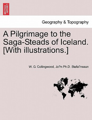 Könyv Pilgrimage to the Saga-Steads of Iceland. [With Illustrations.] Jo N Ph D Stefa Nsson