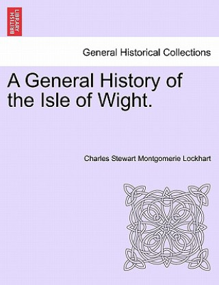 Carte General History of the Isle of Wight. Charles Stewart Montgomerie Lockhart