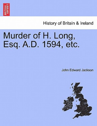 Książka Murder of H. Long, Esq. A.D. 1594, Etc. John Edward Jackson