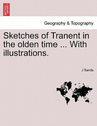 Book Sketches of Tranent in the Olden Time ... with Illustrations. J Sands