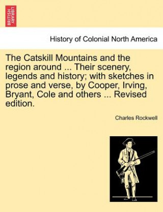 Book Catskill Mountains and the Region Around ... Their Scenery, Legends and History; With Sketches in Prose and Verse, by Cooper, Irving, Bryant, Cole and Charles Rockwell