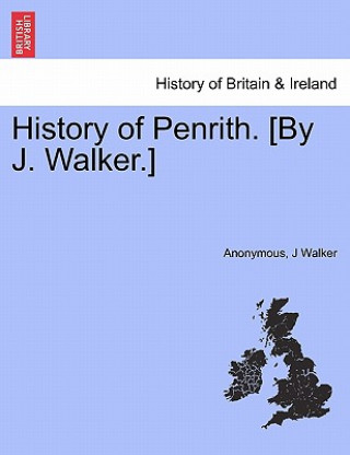 Könyv History of Penrith. [By J. Walker.] J Walker