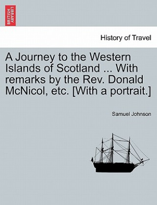 Carte Journey to the Western Islands of Scotland ... with Remarks by the REV. Donald McNicol, Etc. [With a Portrait.] Johnson