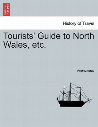 Carte Tourists' Guide to North Wales, Etc. Anonymous