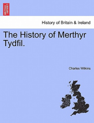 Kniha History of Merthyr Tydfil. Charles Wilkins