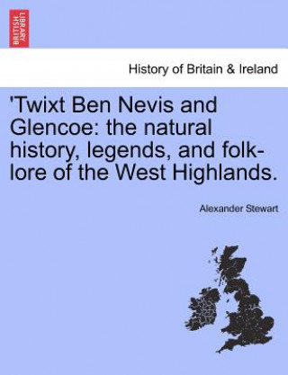 Buch 'Twixt Ben Nevis and Glencoe Alexander Stewart