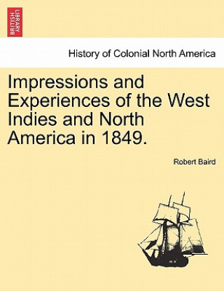 Buch Impressions and Experiences of the West Indies and North America in 1849. Vol. I. Robert Baird