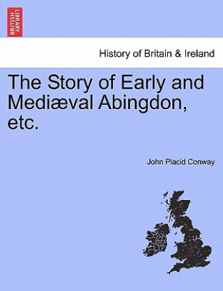 Книга Story of Early and Medi val Abingdon, Etc. John Placid Conway