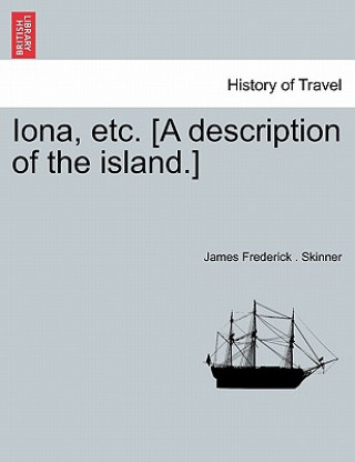 Könyv Iona, Etc. [A Description of the Island.] James Frederick Skinner