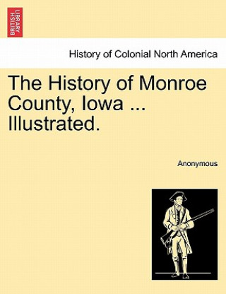 Livre History of Monroe County, Iowa ... Illustrated. Anonymous