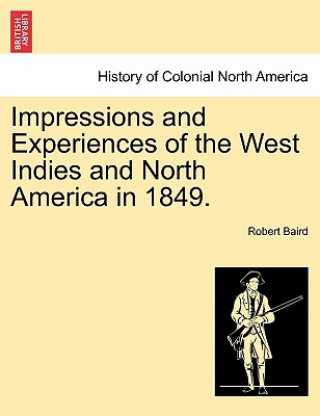 Kniha Impressions and Experiences of the West Indies and North America in 1849. Robert Baird