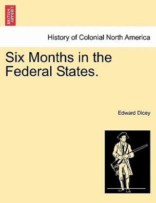 Książka Six Months in the Federal States. Vol. I. Edward Dicey