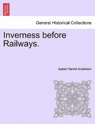 Carte Inverness Before Railways. Isabel Harriet Anderson