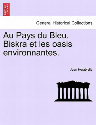 Carte Au Pays Du Bleu. Biskra Et Les Oasis Environnantes. Jean Hurabielle