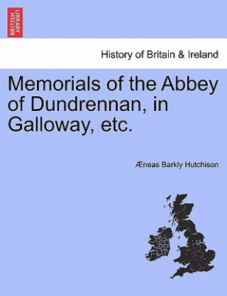 Książka Memorials of the Abbey of Dundrennan, in Galloway, Etc. Neas Barkly Hutchison
