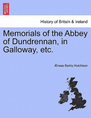 Könyv Memorials of the Abbey of Dundrennan, in Galloway, Etc. Neas Barkly Hutchison