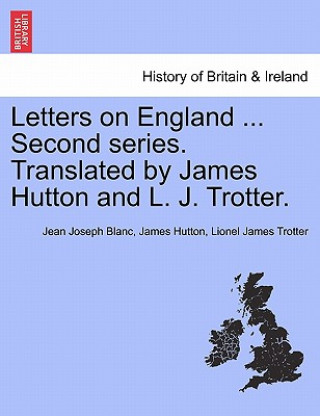 Kniha Letters on England ... Second Series. Translated by James Hutton and L. J. Trotter. Lionel James Trotter