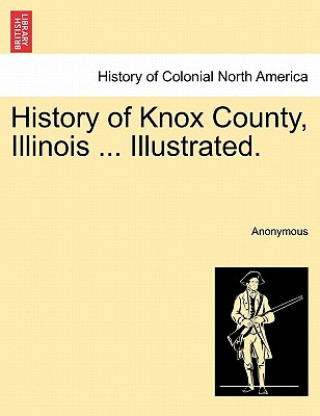 Kniha History of Knox County, Illinois ... Illustrated. Anonymous