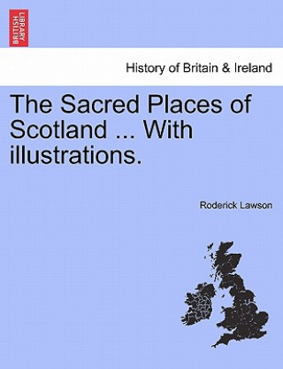 Buch Sacred Places of Scotland ... with Illustrations. Roderick Lawson