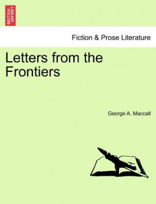 Carte Letters from the Frontiers George A Maccall