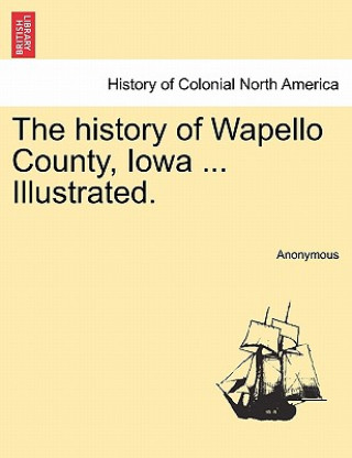 Kniha history of Wapello County, Iowa ... Illustrated. Anonymous