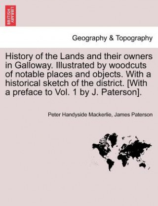 Kniha History of the Lands and their owners in Galloway. Illustrated by woodcuts of notable places and objects. With a historical sketch of the district. Vo James Paterson