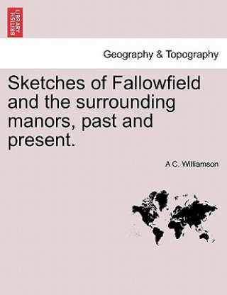 Knjiga Sketches of Fallowfield and the Surrounding Manors, Past and Present. A C Williamson