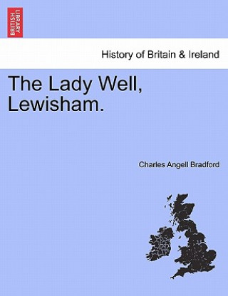 Buch Lady Well, Lewisham. Charles Angell Bradford