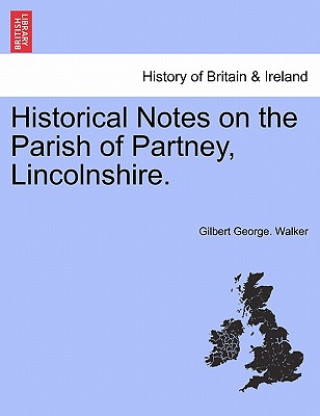 Kniha Historical Notes on the Parish of Partney, Lincolnshire. Gilbert George Walker