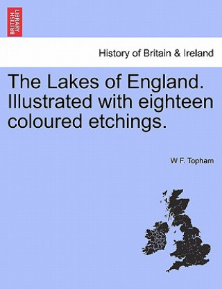 Carte Lakes of England. Illustrated with Eighteen Coloured Etchings. W F Topham